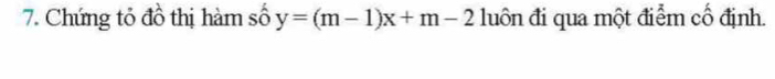 Chứng tỏ đồ thị hàm số y=(m-1)x+m-2 luôn đi qua một điểm cố định.