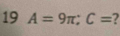 19 A=9π; C= a