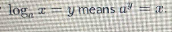 log _ax=y mear | a^y=x.