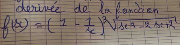 deninee de laRencion
f(x)=(1- 1/x )sqrt[3](x^2-2x+2)