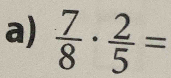  7/8 ·  2/5 =