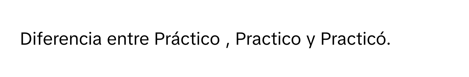 Solved: Diferencia entre Práctico , Practico y Practicó. [Others]