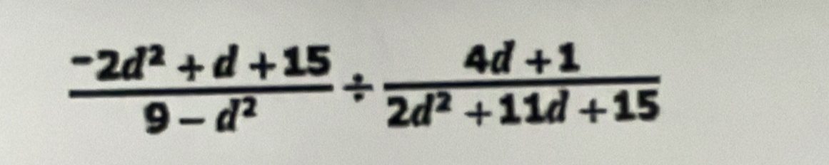  (-2d^2+d+15)/9-d^2 /  (4d+1)/2d^2+11d+15 