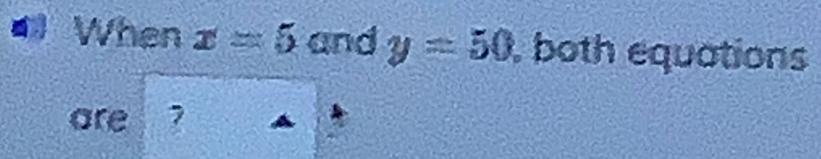 When x=5 and y=50 , both equations 
are 7