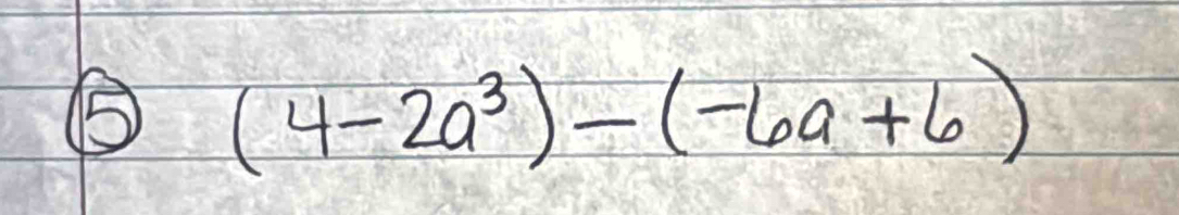 ⑤ (4-2a^3)-(-6a+6)