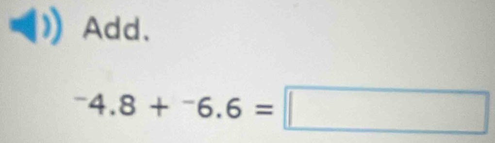 Add.
^-4.8+^-6.6=□