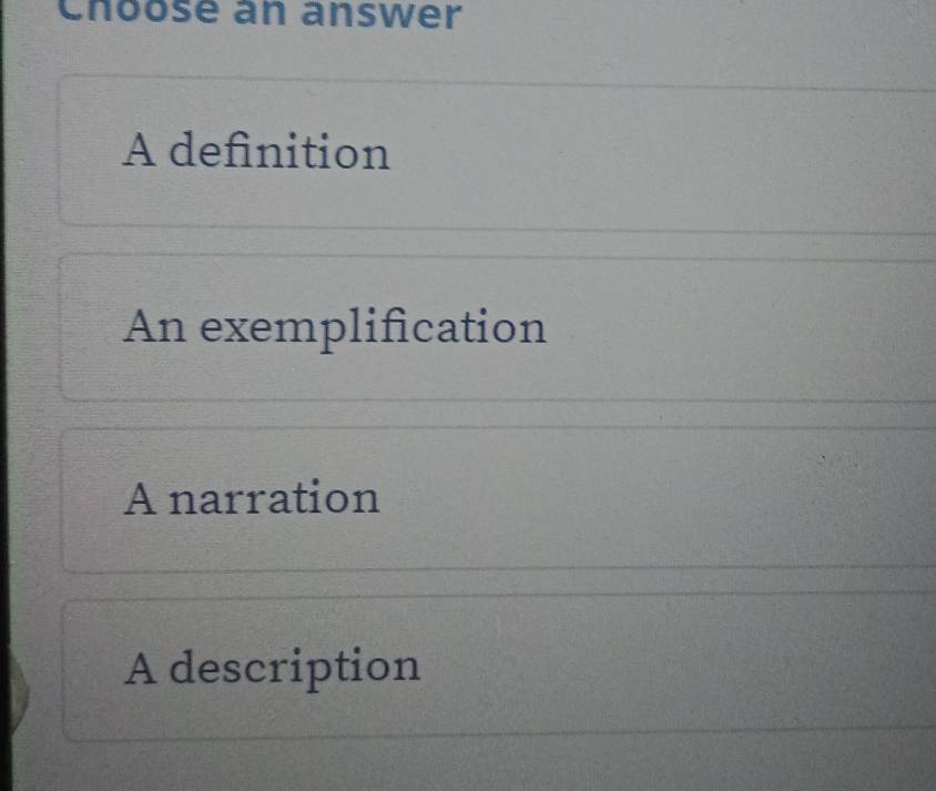 Choose an answer
A definition
An exemplification
A narration
A description