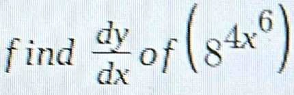 find  dy/dx  of (8^(4x^6))