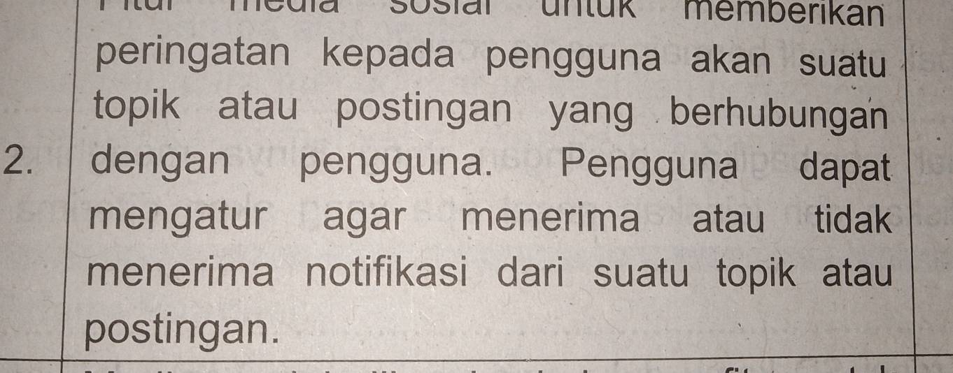 Media sosiar untük memberikan' 
peringatan kepada pengguna akan suatu 
topik atau postingan yang berhubungan 
2. dengan pengguna. Pengguna dapat 
mengatur agar menerima atau tidak 
menerima notifikasi dari suatu topik atau 
postingan.