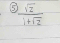 5  sqrt(2)/1+sqrt(2) 