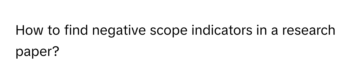 Solved: How to find negative scope indicators in a research paper? [Others]