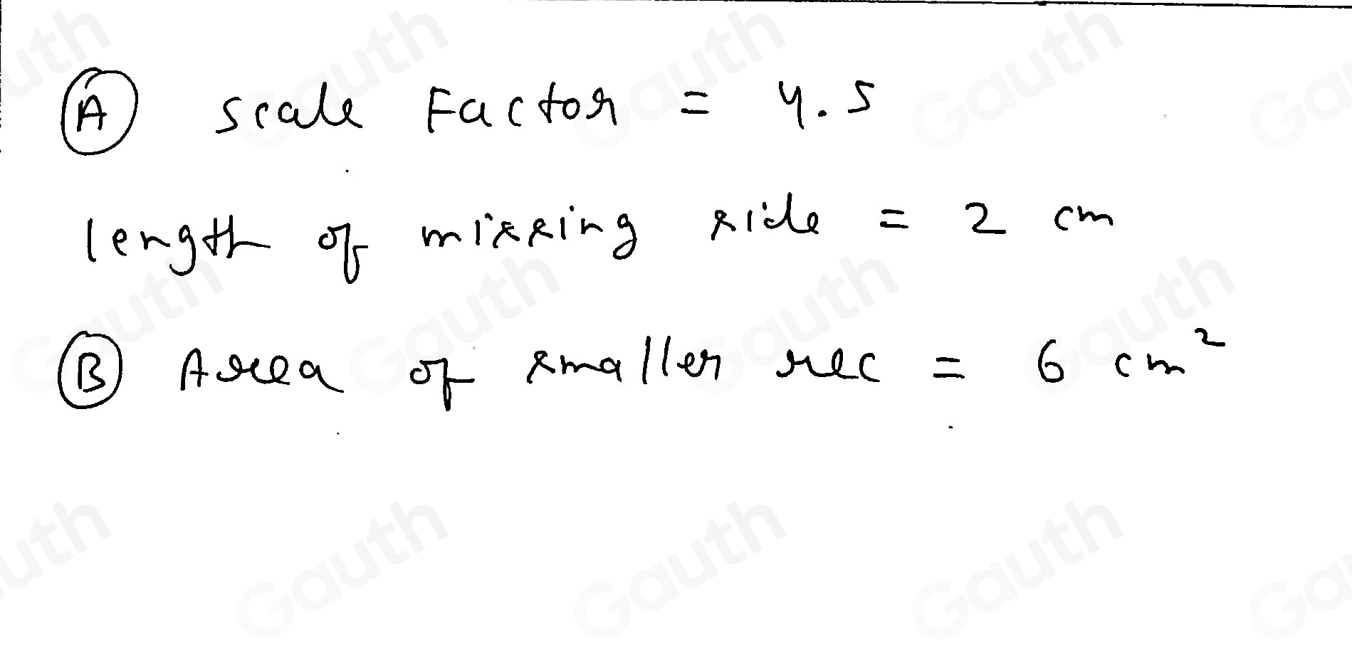 (A) scale Facton =4.5
length of mikking Ride =2cm
③ Ascea or Rmallen. y ec =6cm^2