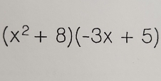 (x^2+8)(-3x+5)