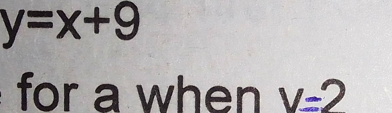 y=x+9
for a when v=2