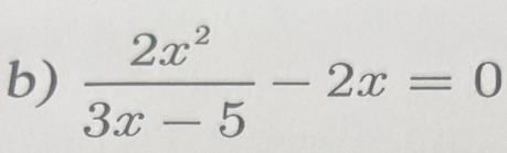  2x^2/3x-5 -2x=0