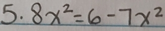 8x^2=6-7x^2