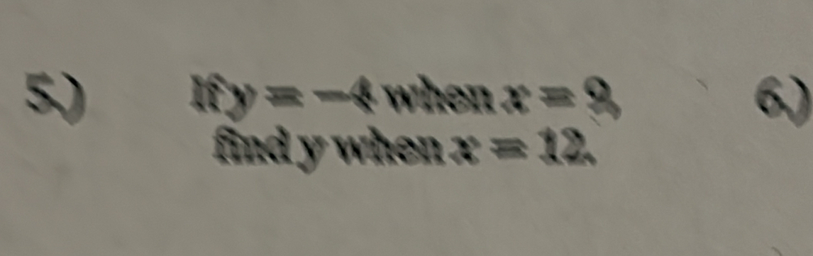 5,) It y=-4 when x=8 6) 
find y when x=12