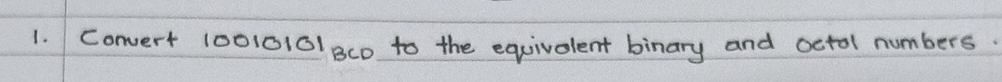 Convert 10010101 Bc0 to the equivolent binary and octol numbers.