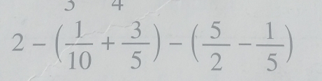 4
2-( 1/10 + 3/5 )-( 5/2 - 1/5 )