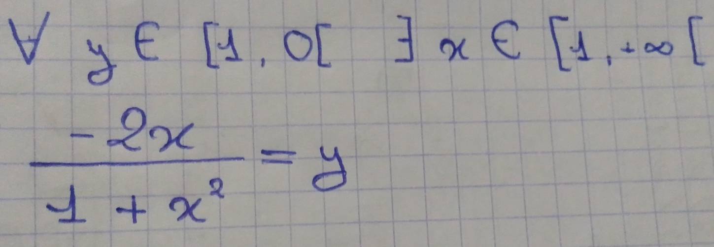 y∈ [1,0[]x∈ [1,+∈fty [
 (-2x)/1+x^2 =y