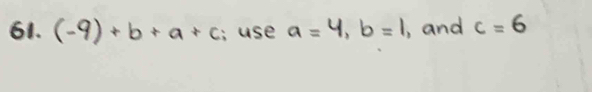 (-9) + b + a + c use a = 4, b = and C = C