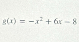 g(x)=-x^2+6x-8