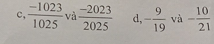 c,  (-1023)/1025  và  (-2023)/2025  d, - 9/19  và - 10/21 