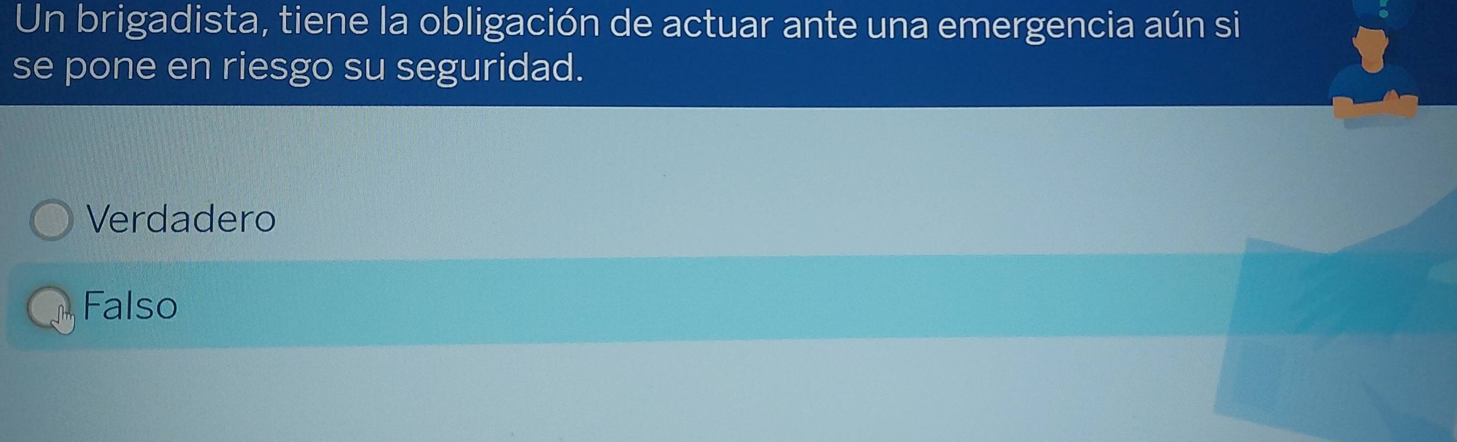 Un brigadista, tiene la obligación de actuar ante una emergencia aún si
se pone en riesgo su seguridad.
Verdadero
Falso