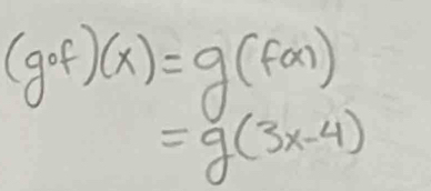 (gof)(x)=g(f(x))
=g(3x-4)