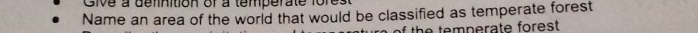 Give a definition of a temperate for 
Name an area of the world that would be classified as temperate forest 
f the temperate forest