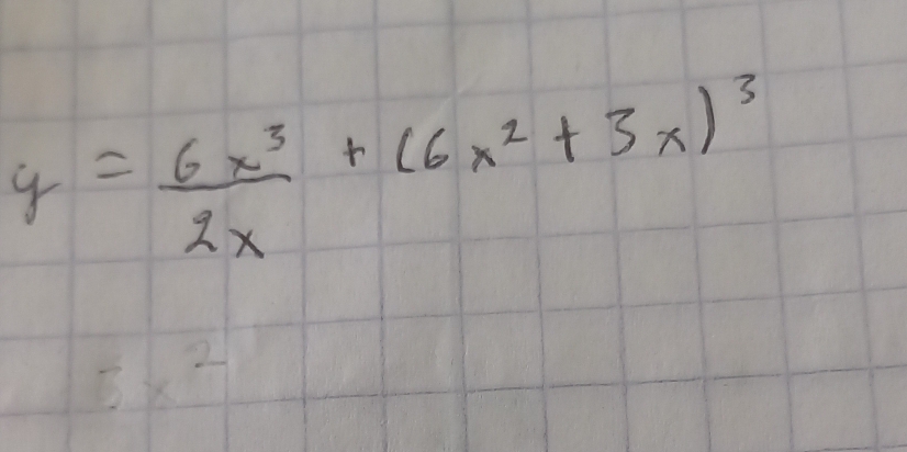 y= 6x^3/2x +(6x^2+3x)^3
5x^2