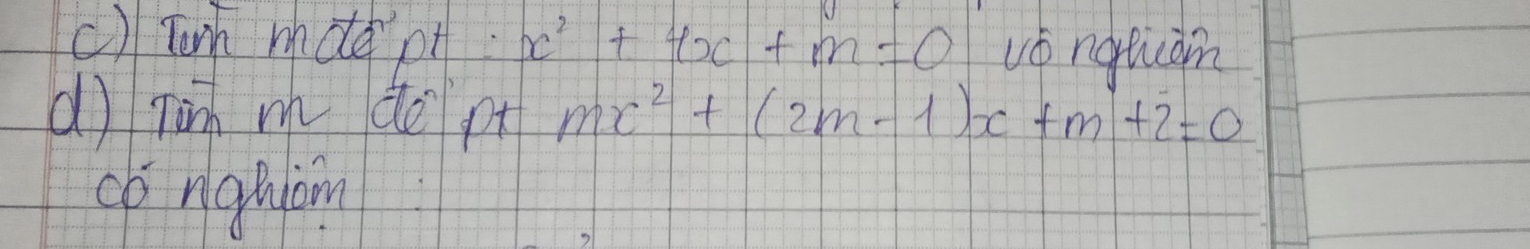 Tun mde pt x^2+4x+m=0 vǒ naticam 
dì nèn m do pt mx^2+(2m-1)x+m+2=0
cbnghiom