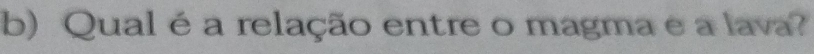 Qual é a relação entre o magma e a lava?