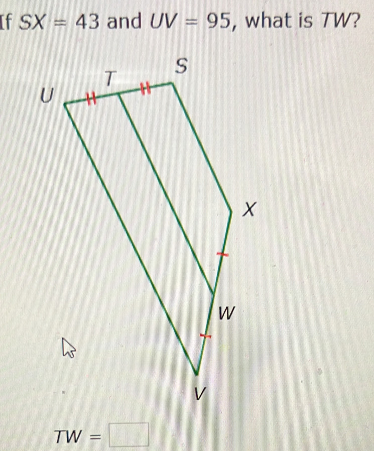 If SX=43 and UV=95 , what is TW?
TW=□