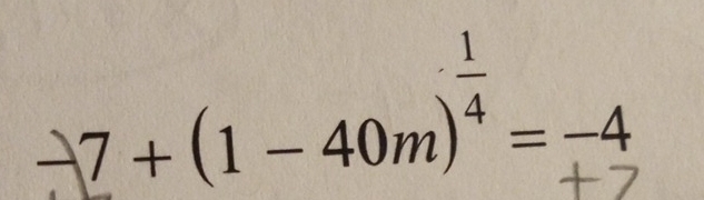 -7+(1-40m)^- 1/4 =-4