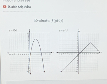 Mág 01, 3:0:54 Pग
. Watch help video
Evaluate: f(g(0))