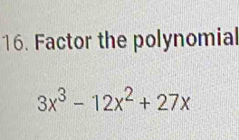 Factor the polynomial
3x^3-12x^2+27x