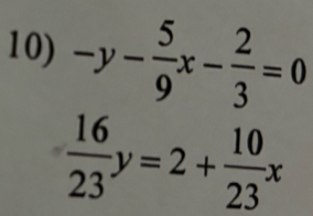 -y- 5/9 x- 2/3 =0
 16/23 y=2+ 10/23 x