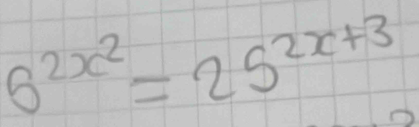 6^(2x^2)=25^(2x+3)