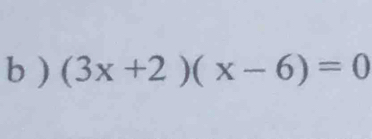 ) (3x+2)(x-6)=0