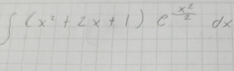 ∈t (x^2+2x+1)e^(frac x^2)2dx