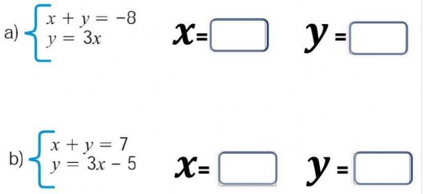 beginarrayl x+y=-8 y=3xendarray. x=□ y=□
b) beginarrayl x+y=7 y=3x-5endarray. x=□ y=□