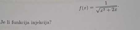 f(x)= 1/sqrt(x^2+2x) . 
Je li funkcija injekcija?