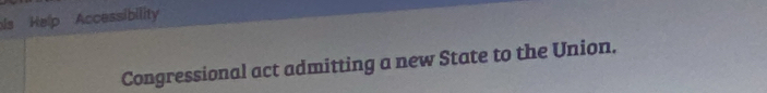 ls Help Accessibility 
Congressional act admitting a new State to the Union.