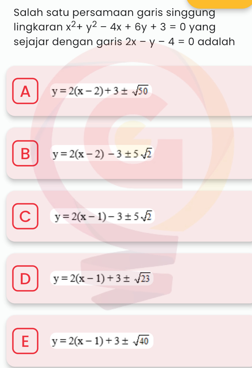 Salah satu persamaan garis singgung
lingkaran x^2+y^2-4x+6y+3=0 yang
sejajar dengan garis 2x-y-4=0 adalah
A y=2(x-2)+3± sqrt(50)
B y=2(x-2)-3± 5sqrt(2)
C y=2(x-1)-3± 5sqrt(2)
D y=2(x-1)+3± sqrt(23)
E y=2(x-1)+3± sqrt(40)