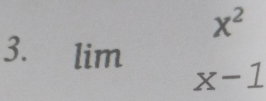 x^2
□  
3. lim □  x-1