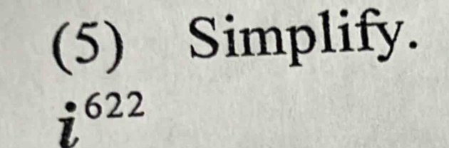 (5) Simplify.
i 622