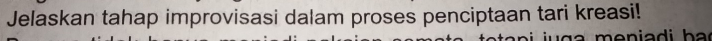 Jelaskan tahap improvisasi dalam proses penciptaan tari kreasi!
