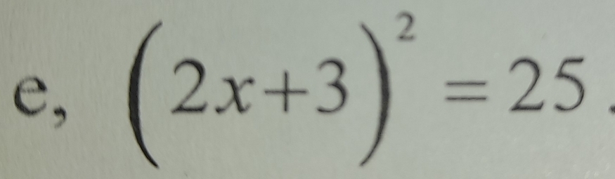 e, (2x+3)^2=25