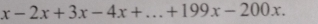 x-2x+3x-4x+...+199x-200x.